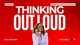 Thumbnail: What If Nobody Actually Knows What They're Doing? | THINKING OUT LOUD with LADE ADEJO EP1