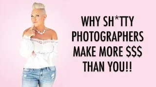 Thumbnail: Why Sh*tty Photographers Make More $$$ Than You