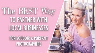 Thumbnail: The Best Way To Partner With Local Businesses For Boudoir & Portrait Photographers