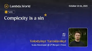 Thumbnail: Lambda World 25 - Complexity is a Sin by Volodymyr Yaroslavskyi