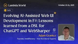 Thumbnail: Lambda World 25 - Evolving AI-Assisted Web UI Development in F#:.. by Adam Granicz