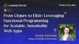 Thumbnail: Lambda World 2025 - From Clojure to Elixir: Leveraging Functional Programming for Scalable...Wendy R