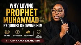 Thumbnail: Why Loving Prophet Muhammad ﷺ Requires Knowing Him | Ustadha Anaya Salahu-Din