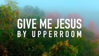 Thumbnail: Give Me Jesus (feat. Abbie Gamboa) by UPPERROOM [Lyric Video]