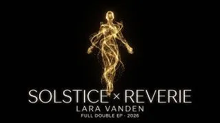 Thumbnail: SOLSTICE × REVERIE | Full Double EP | Lara Vanden | Melodic Techno & Progressive House [2026]