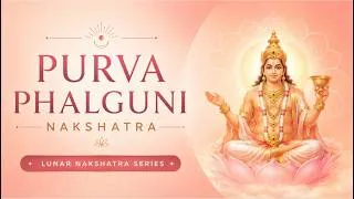 Thumbnail: Purvaphalguni Nakshatra - True Perfection || Lunar Nakshatra Series
