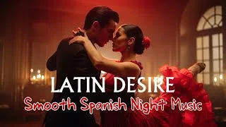 Thumbnail: Latin Desire | Smooth Spanish Night Music