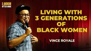 Thumbnail: Living With 3 Generations Of Black Women | Vince Royale | Stand Up Comedy