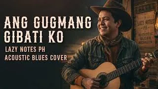Thumbnail: Ang Gugmang Gibati Ko  - Max Surban (Acoustic Blues Cover) | Lazy Notes PH