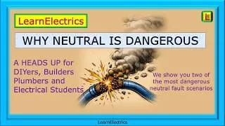 Thumbnail: WHY NEUTRAL IS DANGEROUS – TWO OF THE MOST DANGEROUS NEUTRAL FAULT SCENARIOS – ELECTRICAL SAFETY