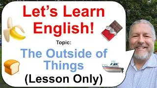 Thumbnail: Let's Learn English! Topic: The Outside of Things! 🍞🍫🍌 (Lesson Only)