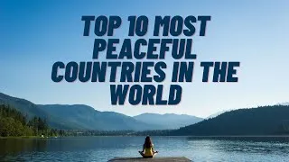 Thumbnail: Top 10 most Peaceful countries in the World 2022 | Peaceful music