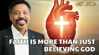 Thumbnail: Faith Is More Than Just Believing God - Tony Evans Sermon