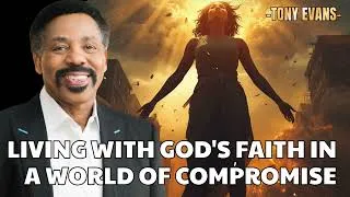 Thumbnail: Living With God's Faith In A World Of Compromise - Tony Evans Sermon
