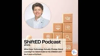 Thumbnail: ShiftED Podcast #101 • What Does Technology Actually Change About Learning? Dr. Adam Dubé on AI, ...