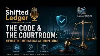 Thumbnail: The Code & The Courtroom: Navigating Industrial AI Compliance - The Shifted Ledger Podcast Series