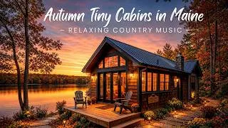 Thumbnail: Autumn Tiny Cabins in Maine | Relaxing Country Music