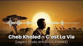Thumbnail: Cheb Khaled - C'est La Vie (LegacyStudio AFROSOUL Remake)