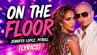 Thumbnail: Jennifer Lopez – On The Floor ft. Pitbull (Lyrics) | Official Lyric Video | Dance Pop Hit