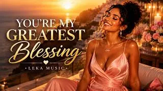 Thumbnail: ❤️  YOU'RE MY GREATEST BLESSING  ❤️ | Official Love Song | LEKA MUSIC