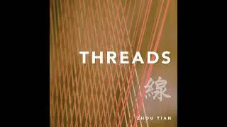 Thumbnail: Threads (Zhou Tian)