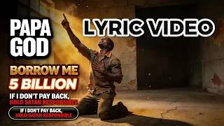 Thumbnail: PAPA GOD BORROW ME 5 BILLION — Hunger Will Kill Me (Hold Satan Responsible) | Lyrics Video