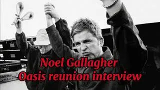 Thumbnail: Noel Gallagher NEW oasis reunion interview