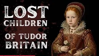 Thumbnail: Lost Children of Tudor Britain | Documentary | From Myth to Majesty