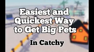 Thumbnail: QUICKEST and EASIEST Way to Get BIG Pets in Catchy Roblox