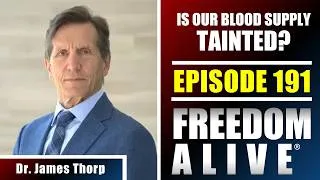 Thumbnail: Is Our Blood Supply Tainted? - Dr. James Thorp - Freedom Alive® Ep191