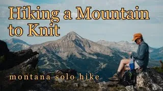 Thumbnail: Solo Hike in Montana | Knitting in Nature