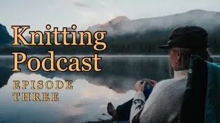Thumbnail: FINISHED OBJECTS, WIPS, NEW YARN | Knitting Podcast #3