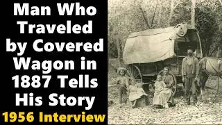 Thumbnail: Man Who Traveled by Covered Wagon in 1887 Tells His Story: 1956 Interview