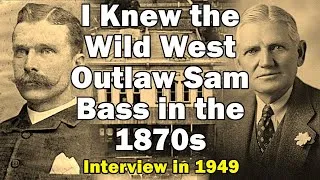 Thumbnail: Man Born in 1872 Talks About Knowing the Wild West Outlaw Sam Bass in the 1870s - Interview in 1949