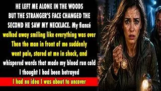 Thumbnail: My Fiancé Left Me in the Woods — Then a Stranger Looked at My Necklace and Went Pale