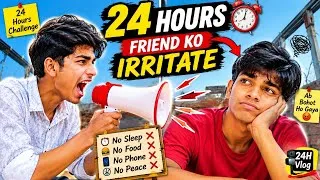Thumbnail: 24 HOURS Irritating My Best Friend… He Got Angry! 😡😂