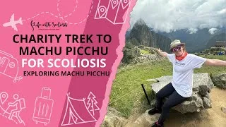 Thumbnail: Machu Picchu trek for scoliosis - Final day - Exploring Machu Picchu | Life with Scoliosis