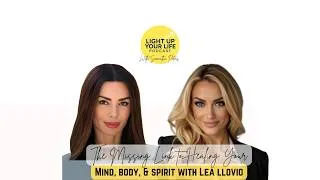 Thumbnail: The Missing Link to Healing Your Mind, Body & Spirit with Lea Llovio