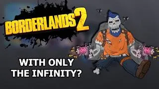 Thumbnail: Can You Beat Borderlands 2 With ONLY The Infinity?