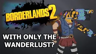 Thumbnail: Can You Beat Borderlands 2 With ONLY The Wanderlust?