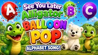 Thumbnail: See You Later Alligator Balloon Pop Alphabet Song 🎈 | ABC Letters A–Z for Kids | Learn the Alphabet