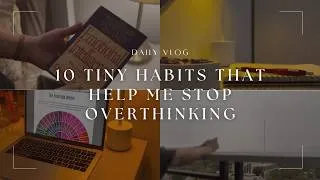 Thumbnail: 10 Tiny Habits to Stop Overthinking | Simple Daily Tips to Calm Your Mind ⭐