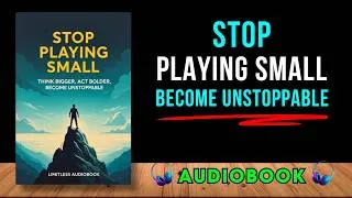 Thumbnail: Stop Playing Small: Think Bigger, Act Bolder, Become Unstoppable | Audiobook