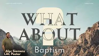 Thumbnail: What About Baptism? | Sermon By Pastor Alec Siemens | July 19, 2026