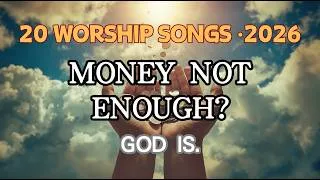 Thumbnail: Money Not Enough? God Is. | 20 Powerful Worship Songs for Financial Struggle & Economic Uncertainty