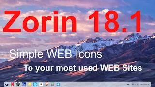 Thumbnail: Zorin 18.1 - Core - Creating Simple WEB Icons to your favorite sites.