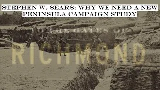 Thumbnail: Stephen W. Sears: Why We Need a New Peninsula Campaign Study