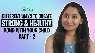 Thumbnail: Different ways to create STRONG & HEALTHY BOND with your Child PART -2 | LITTLE LEAP