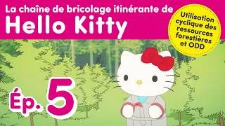 Thumbnail: La chaîne de bricolage itinérante de Hello Kitty - Ép. 5 : Forêt durable & ODD