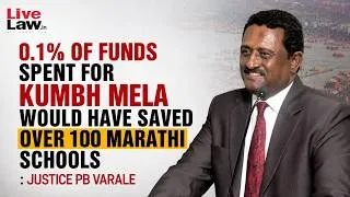 Thumbnail: 0.1% Of Funds Spent For Kumbh Mela Would Have Saved Over 100 Marathi Schools : Justice PB Varale
